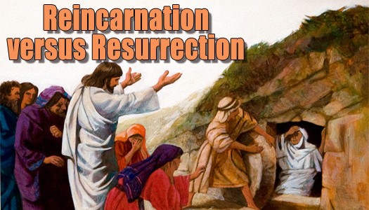 Reincarnation vs Resurrection